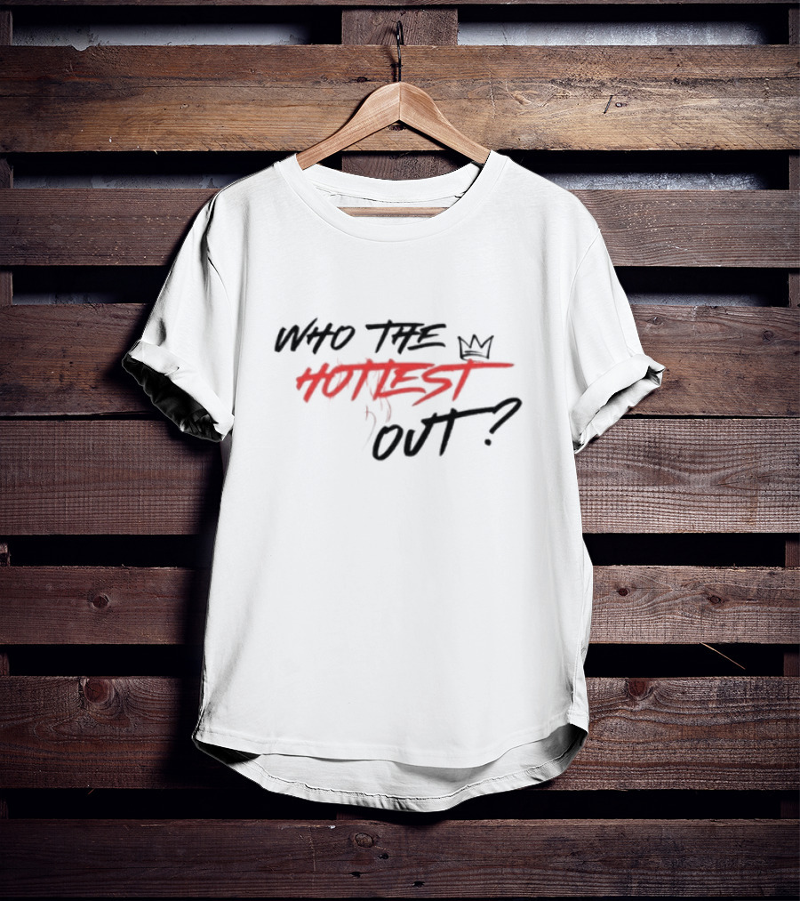 Who The Hottest Out Crown T-Shirt