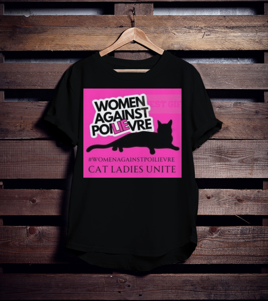 Women Against Poilievre Cat Ladies Unite #WomenAgainstPoilievre T-Shirt