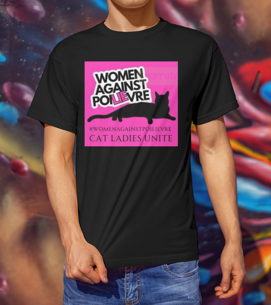 Women Against Poilievre Cat Ladies Unite #WomenAgainstPoilievre T-Shirt