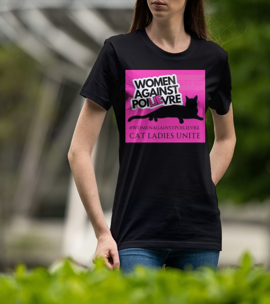 Women Against Poilievre Cat Ladies Unite #WomenAgainstPoilievre T-Shirt