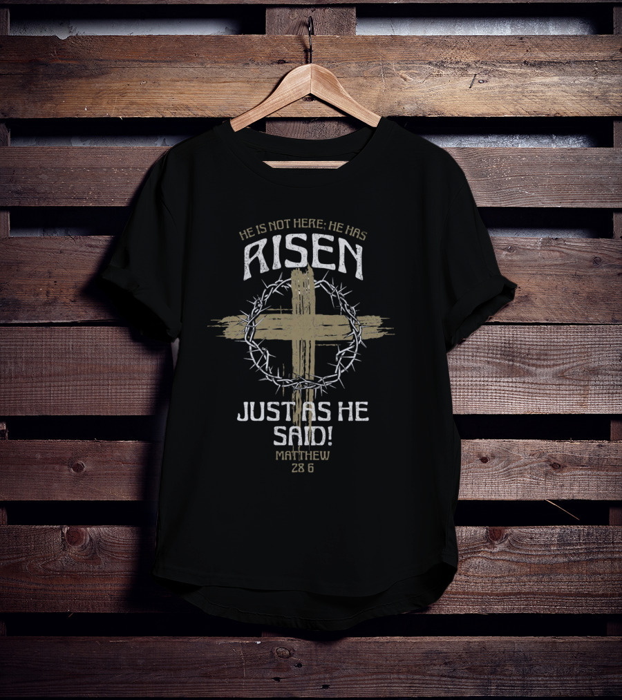 He Is Not Here He Has Risen Just As He Said Matthew 28 6 Cross Crown Of Thorns T-Shirt