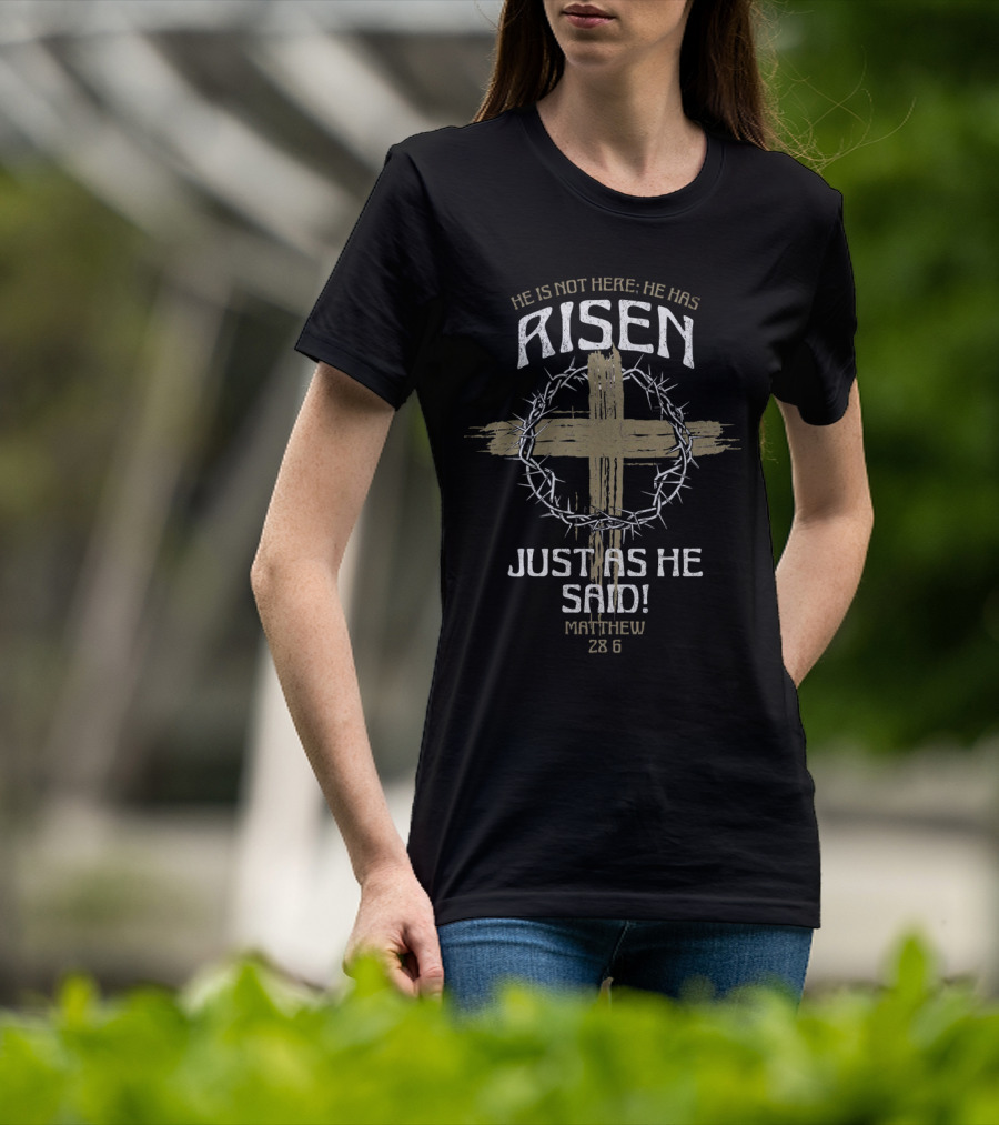 He Is Not Here He Has Risen Just As He Said Matthew 28 6 Cross Crown Of Thorns T-Shirt
