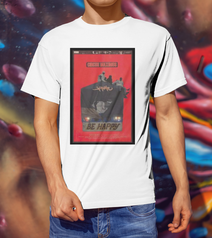 Circus Maximus Be Happy Travis Scott Movie T-Shirt