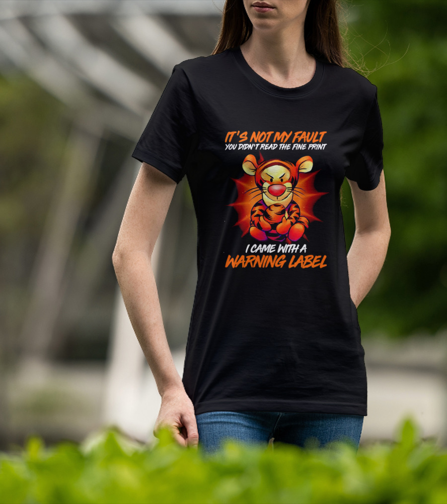 Tigger It’s Not My Fault You Didn’t Read The Fine Print I Came With A Warning Label T-Shirt