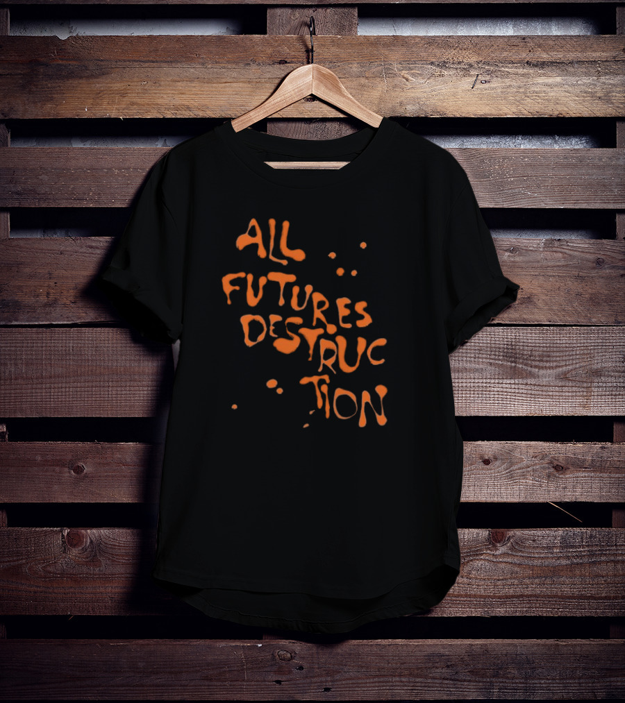 All Futures Destruction By The Armed T-Shirt