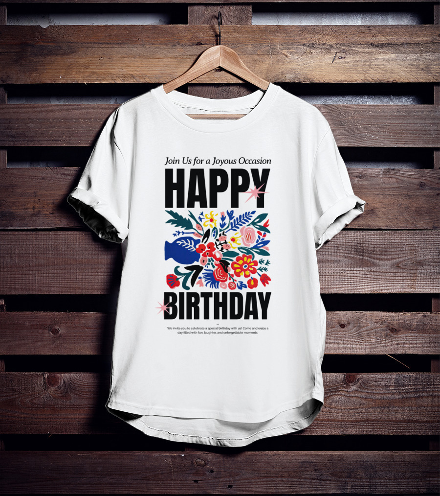 Join Us For A Joyous Occasion Happy Birthday With Colorful Floral Bouquet T-Shirt