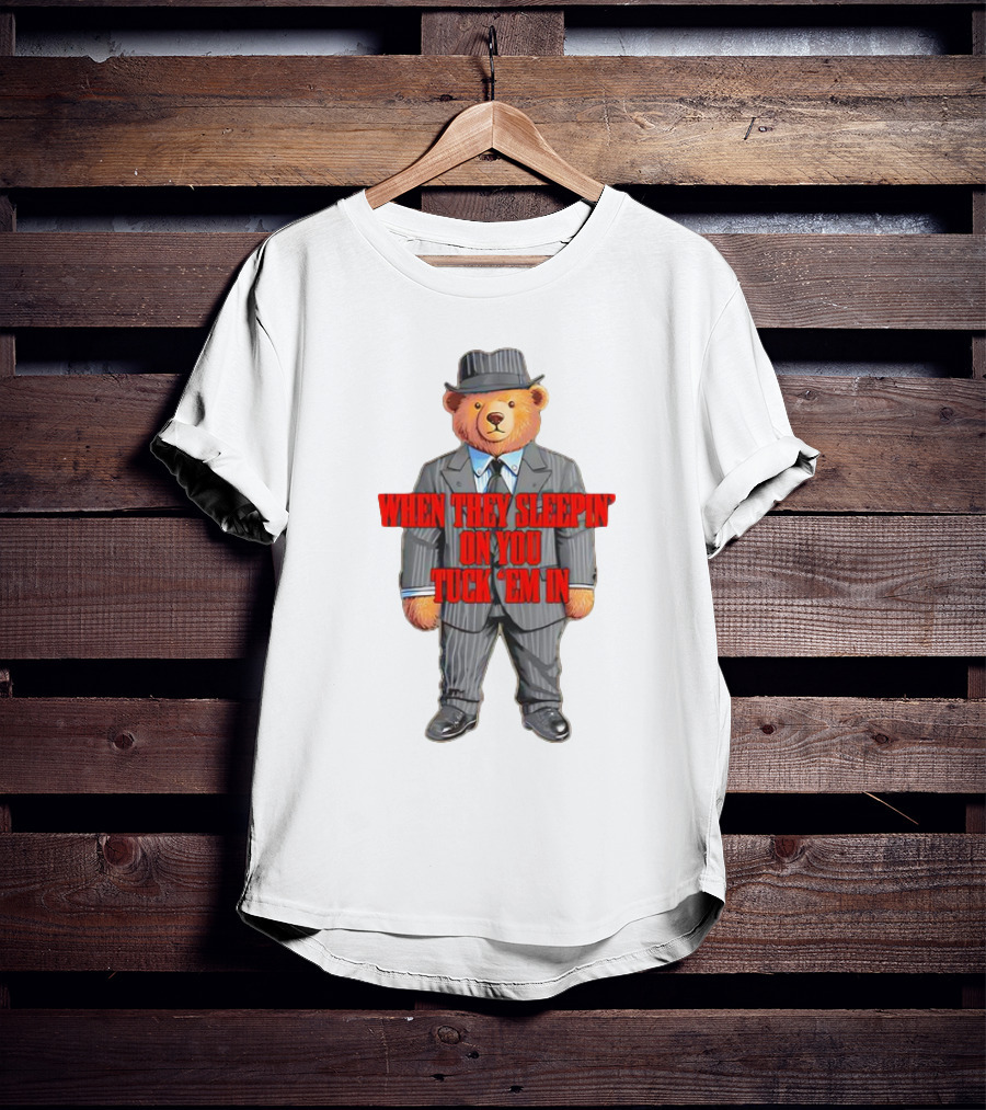 Bear When They Sleepin’ On You Tuck ’em In In Gangster Suit T-Shirt