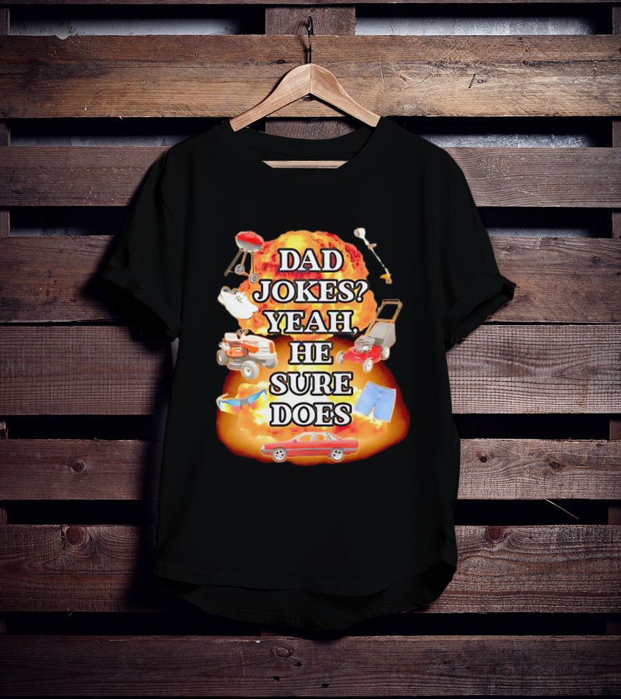 Dad Jokes Yeah He Sure Does Explosion Lawnmower Grill Sneakers Shorts Car Sunglasses T-Shirt