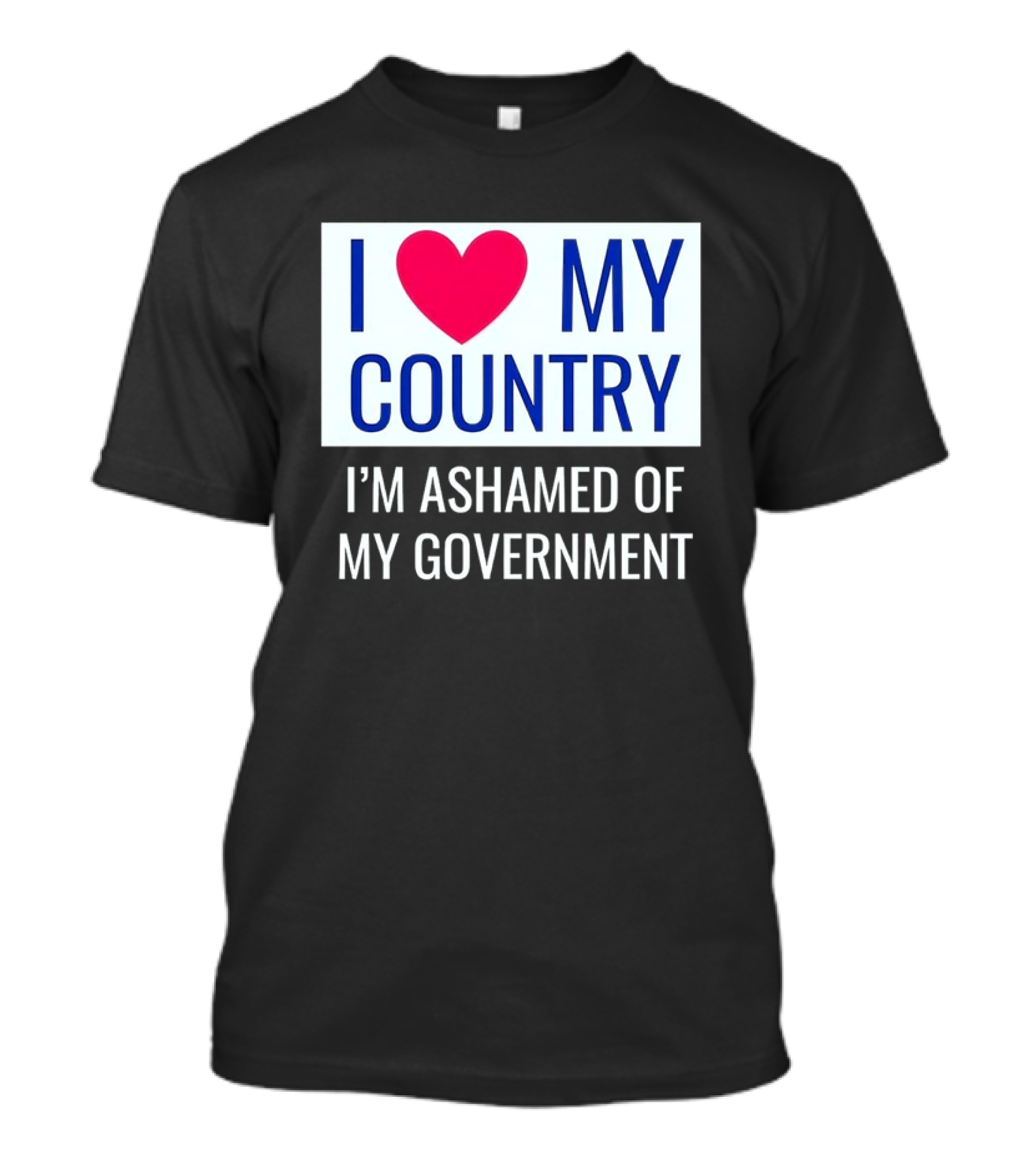 I Love My Country Heart Icon I'm Ashamed Of My Government T-Shirt