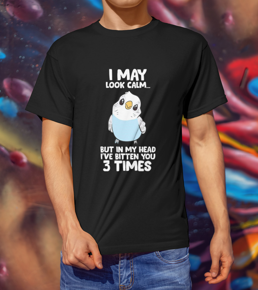 I May Look Calm Budgie Bird I've Bitten You 3 Times T-Shirt