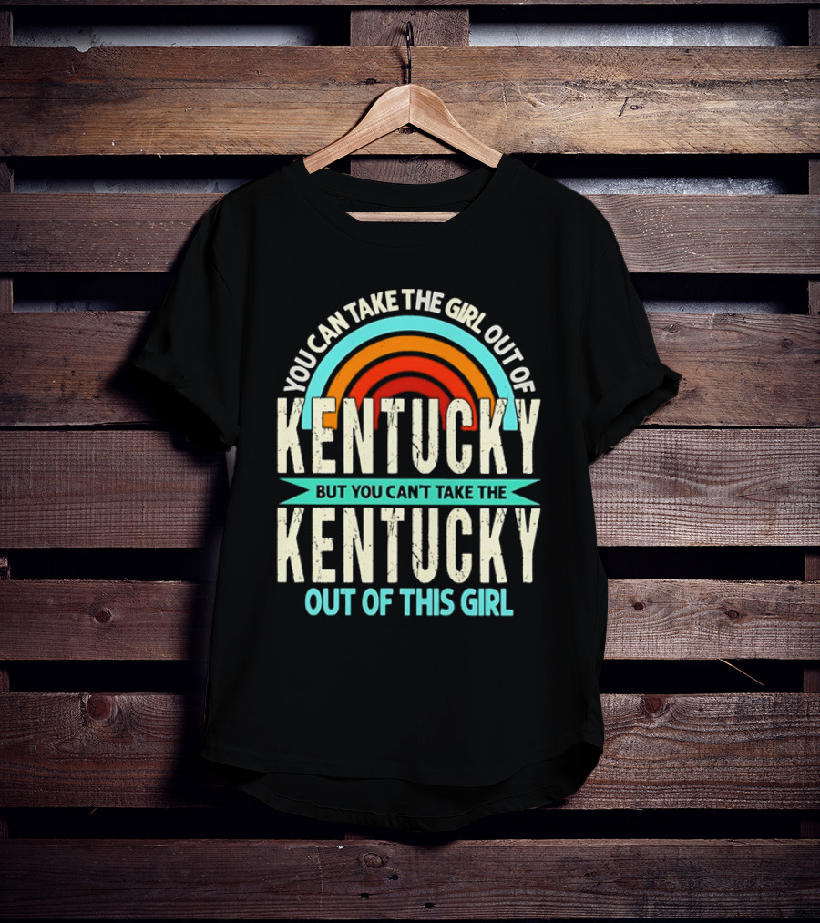 You Can Take The Girl Out Of Kentucky But You Can’t Take The Kentucky Out Of This Girl Rainbow Retro T-Shirt