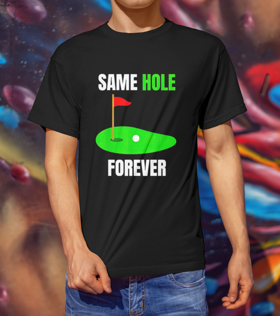 SAME HOLE FOREVER GOLF FLAG PUTTING GREEN T-Shirt