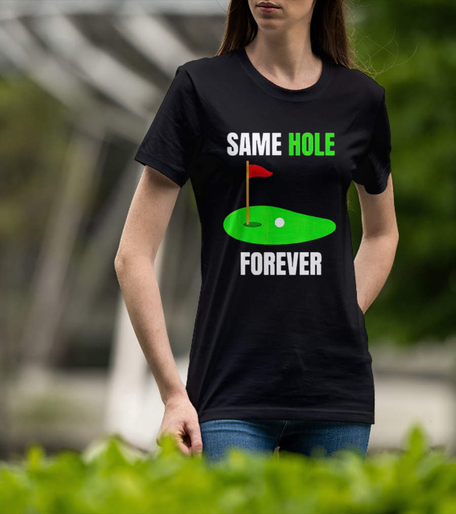 SAME HOLE FOREVER GOLF FLAG PUTTING GREEN T-Shirt