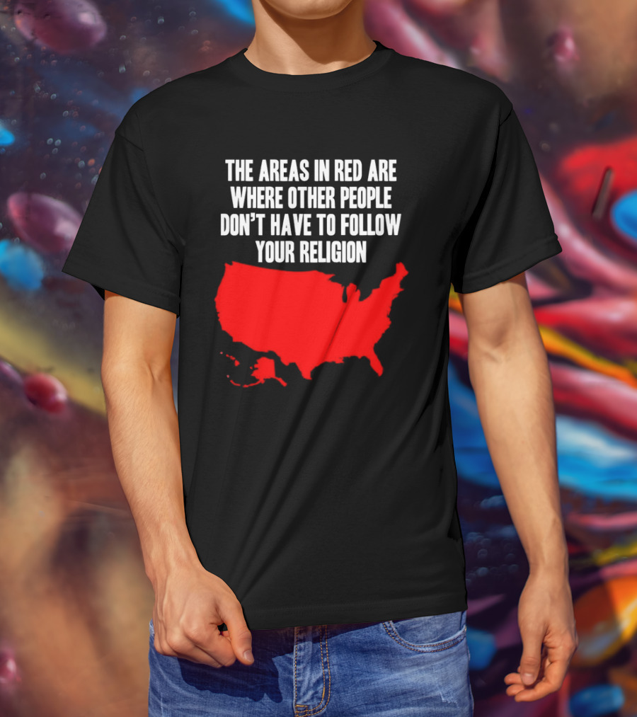 The Areas In Red Are Where Other People Don’t Have To Follow Your Religion Map USA T-Shirt