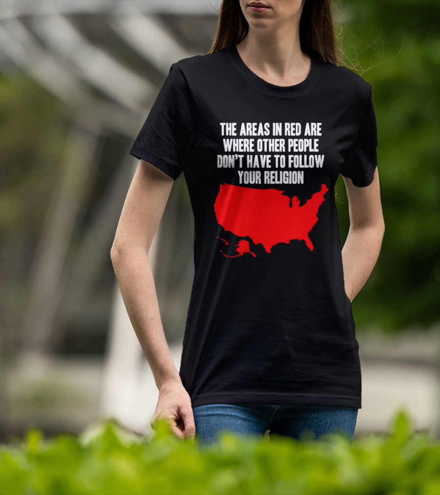 The Areas In Red Are Where Other People Don’t Have To Follow Your Religion Map USA T-Shirt