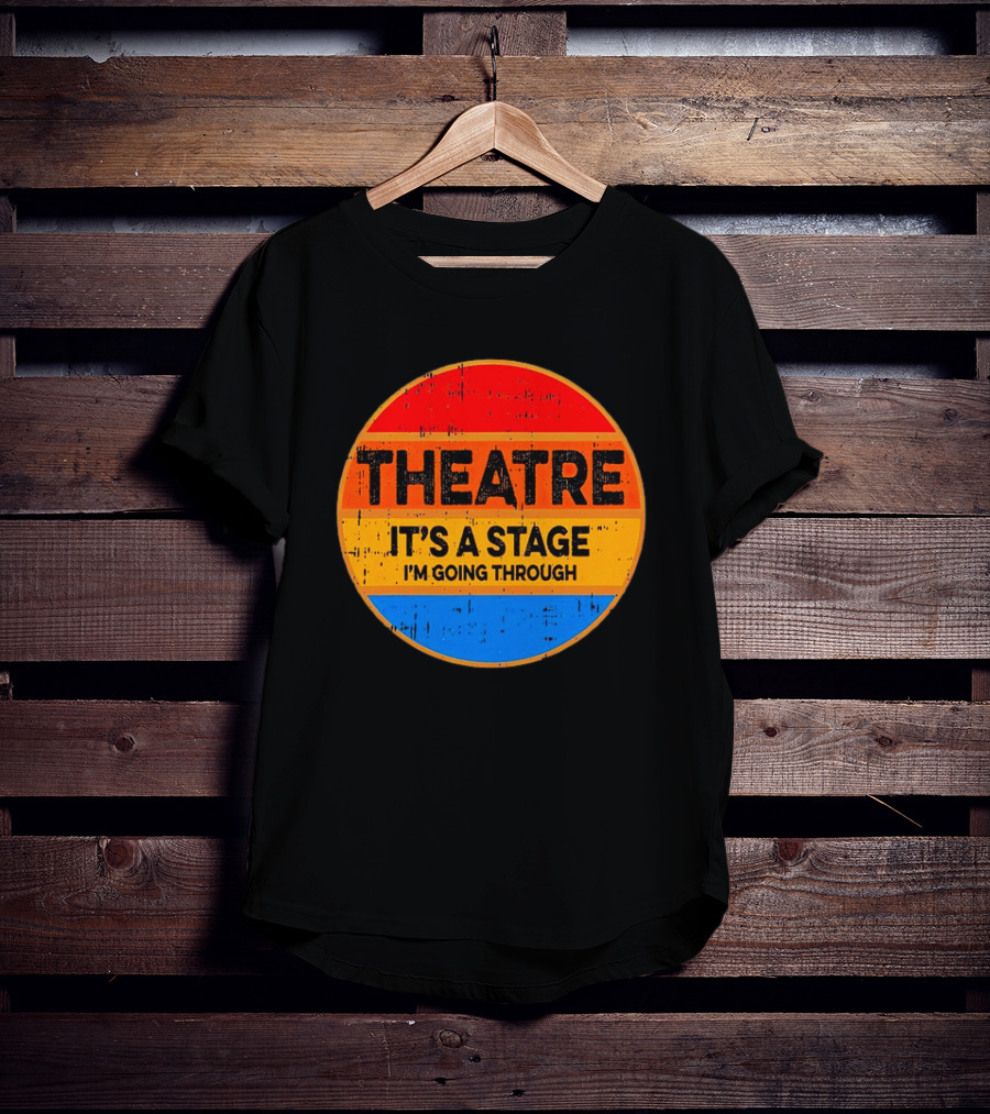 Theatre It's A Stage I'm Going Through Vintage Retro Circle T-Shirt