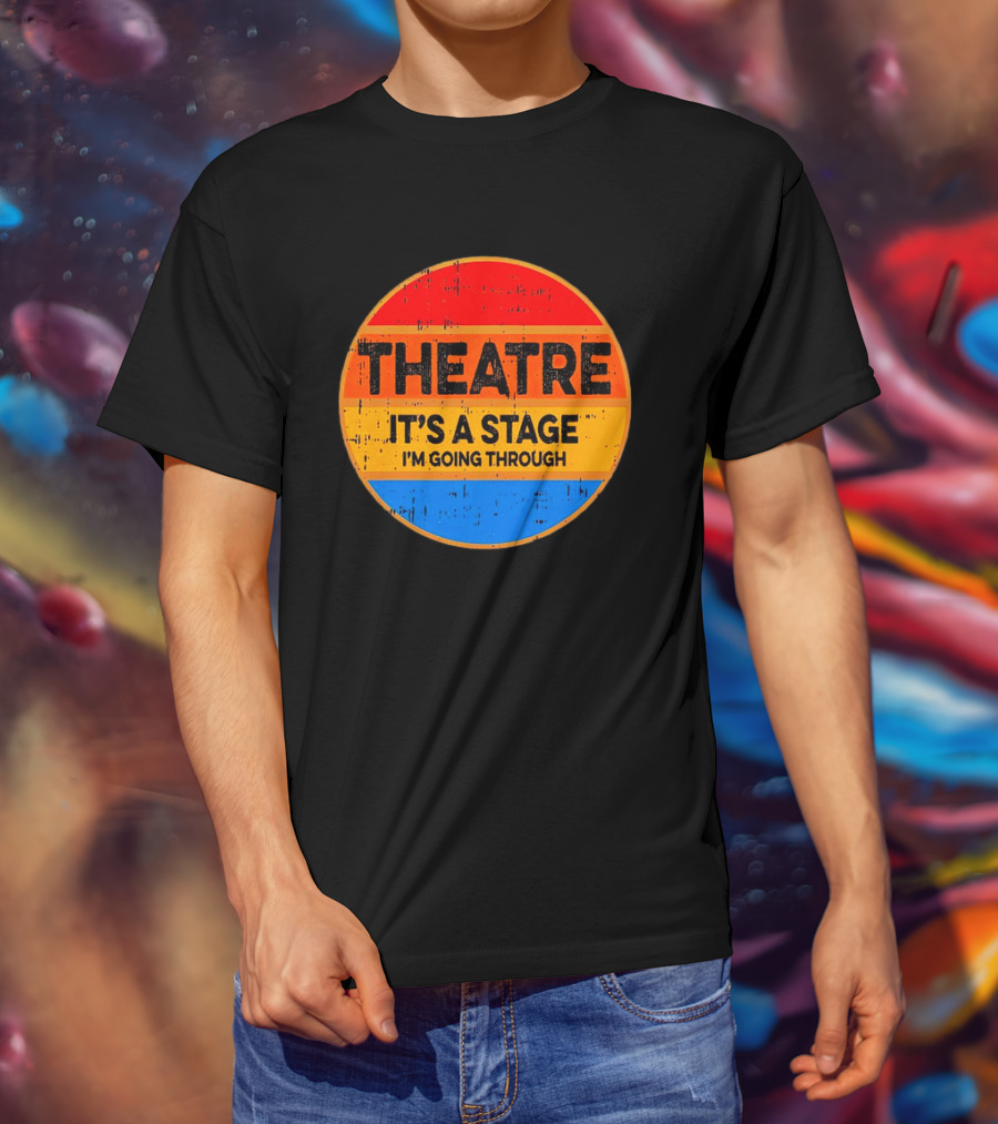 Theatre It's A Stage I'm Going Through Vintage Retro Circle T-Shirt