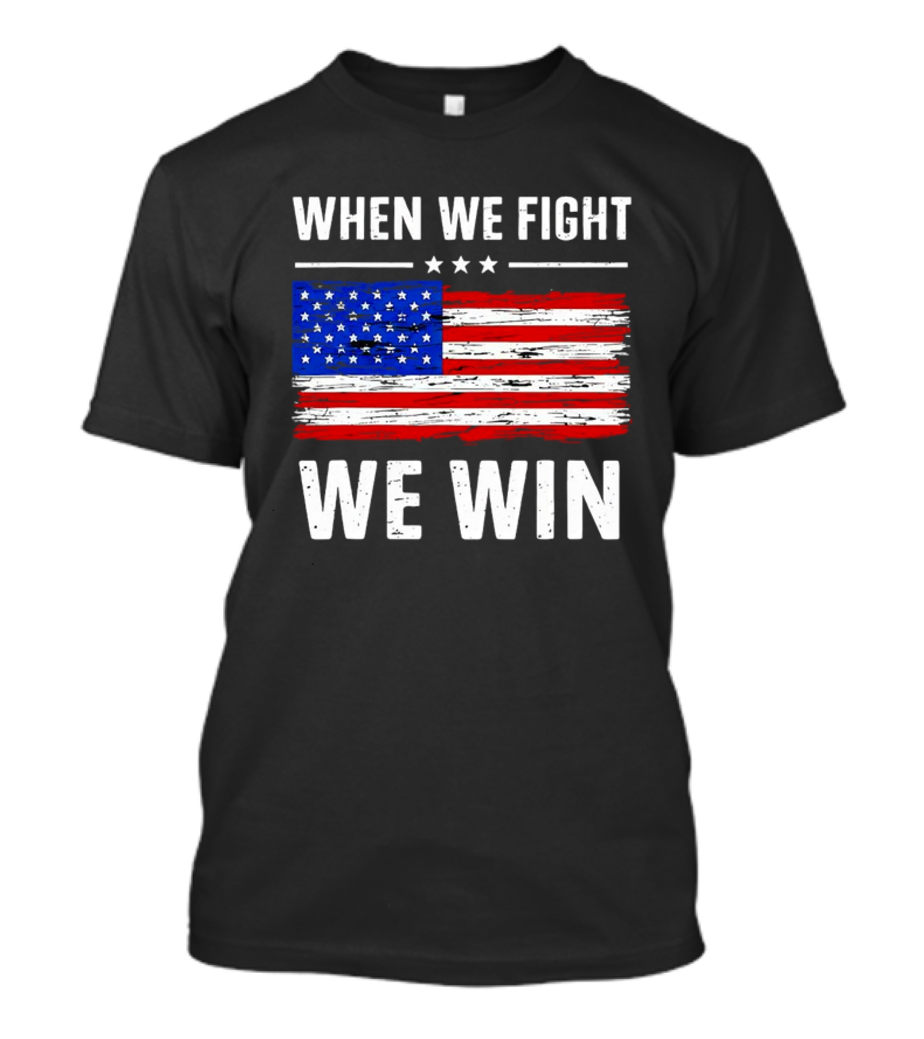 When We Fight We Win American Flag Stars Stripes T-Shirt