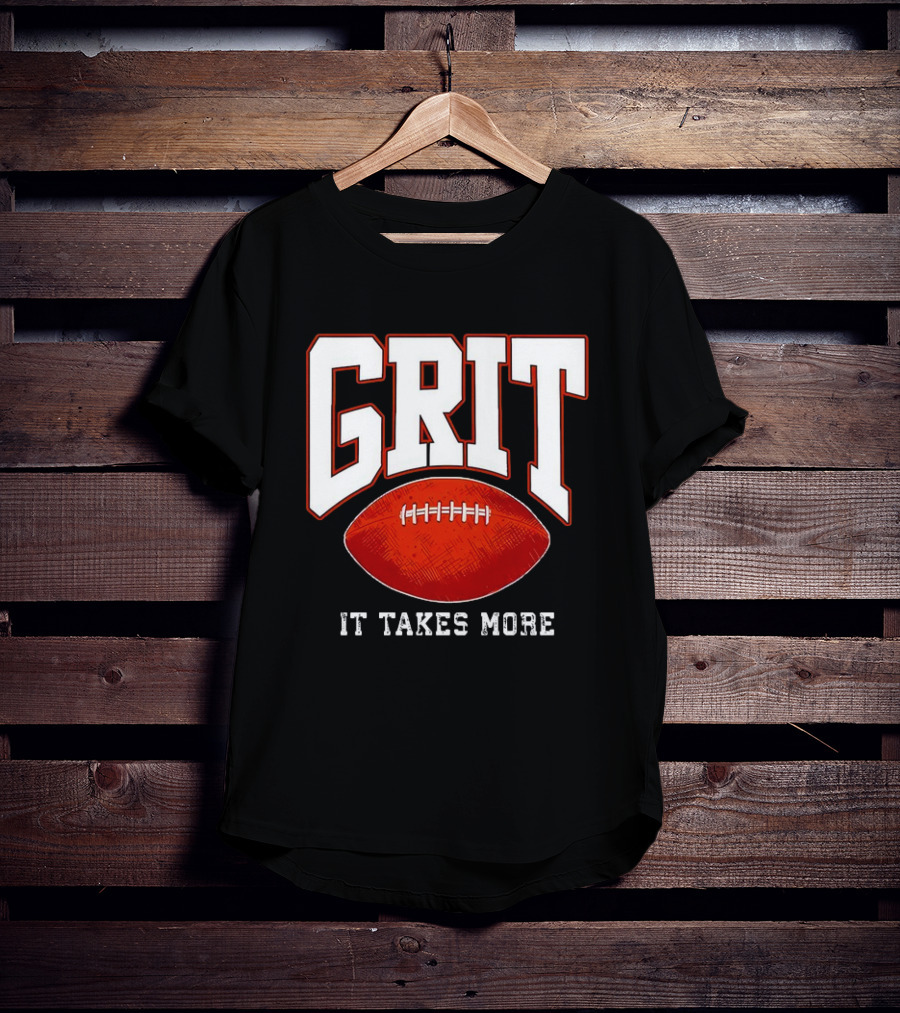 Grit It Takes More Football Determination T-Shirt