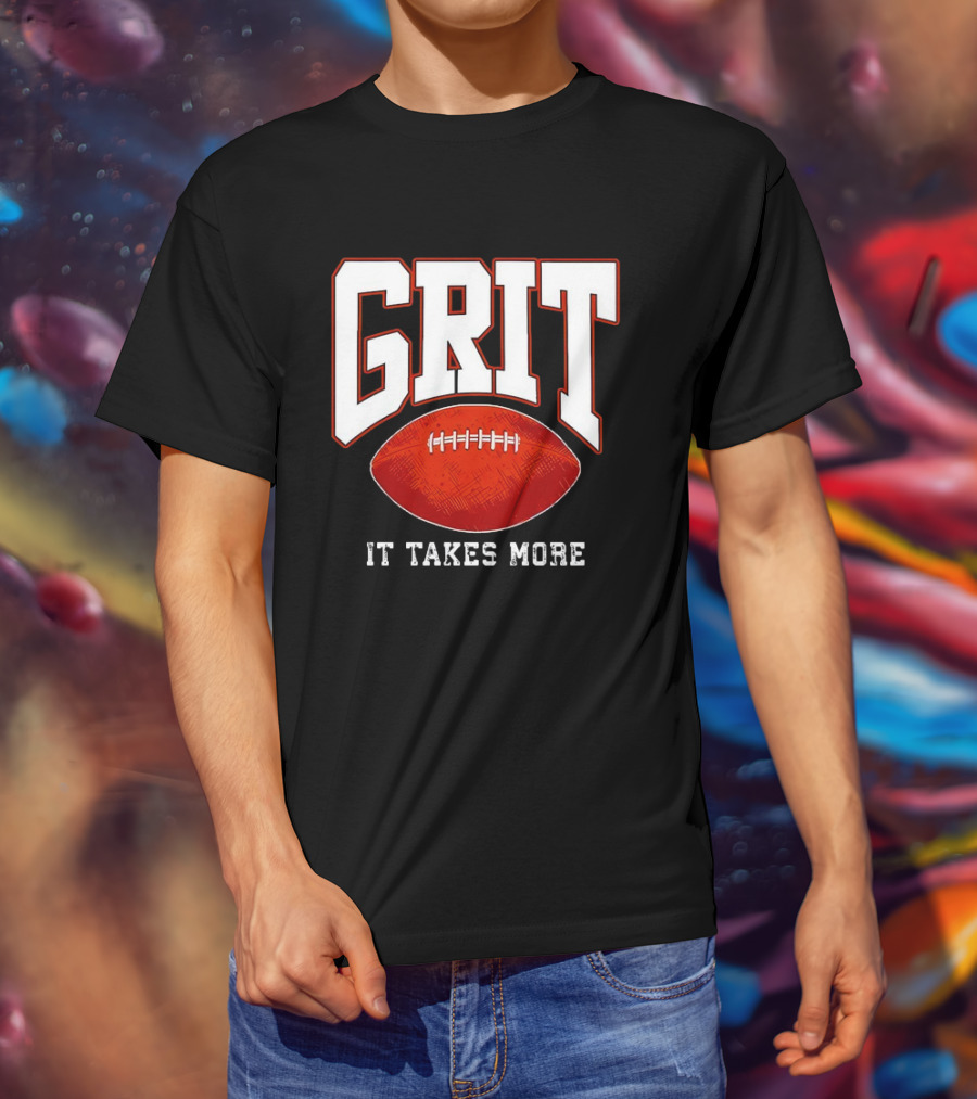 Grit It Takes More Football Determination T-Shirt