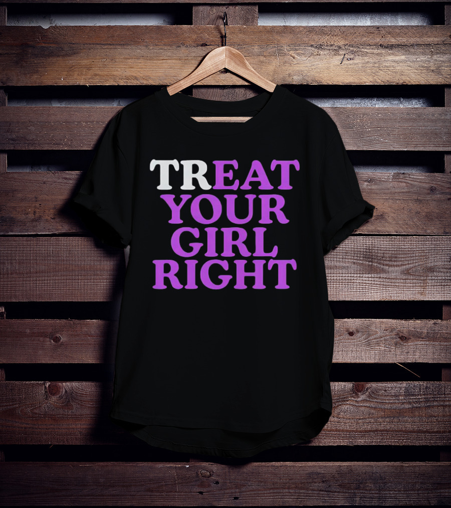 TREAT YOUR GIRL RIGHT Statement With Purple T-Shirt