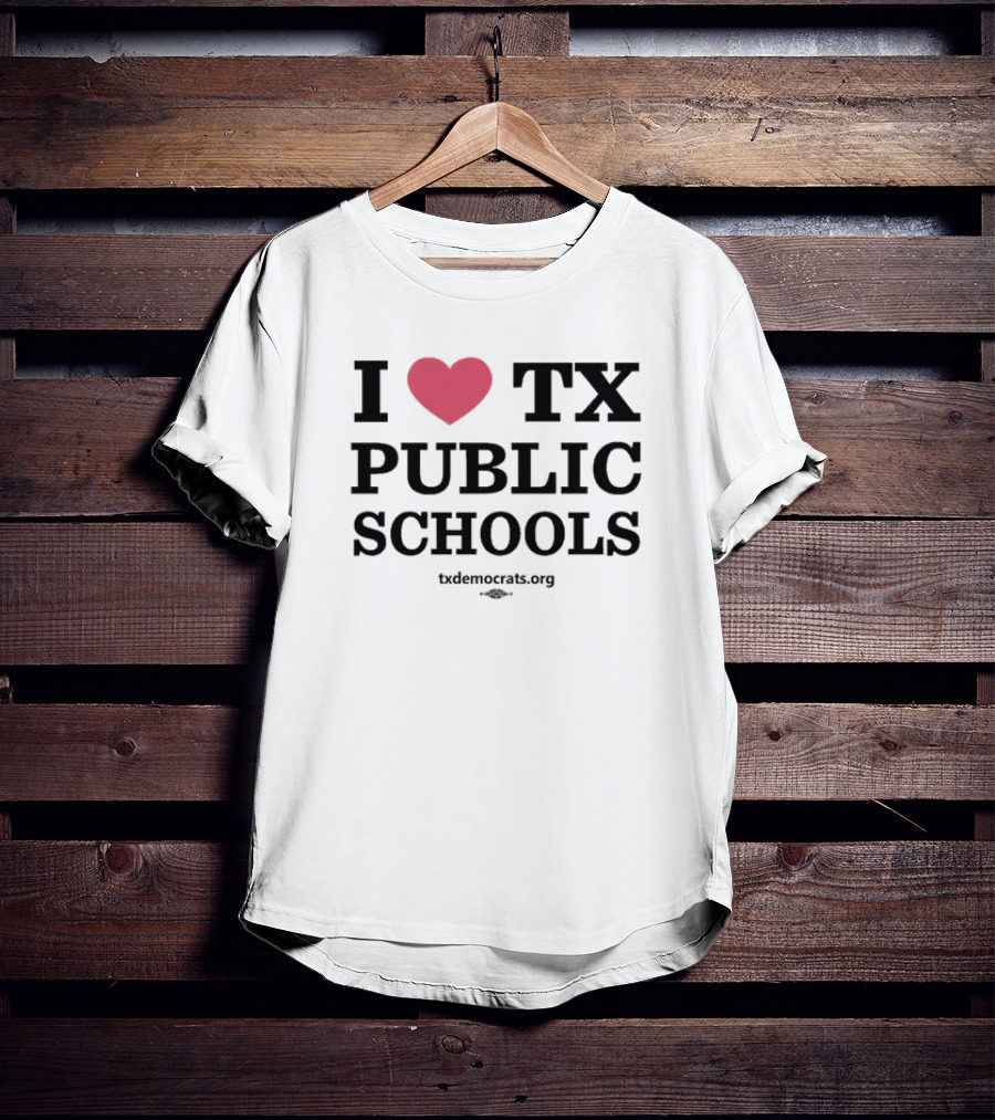 I Heart TX Public Schools Txdemocrats.org T-Shirt