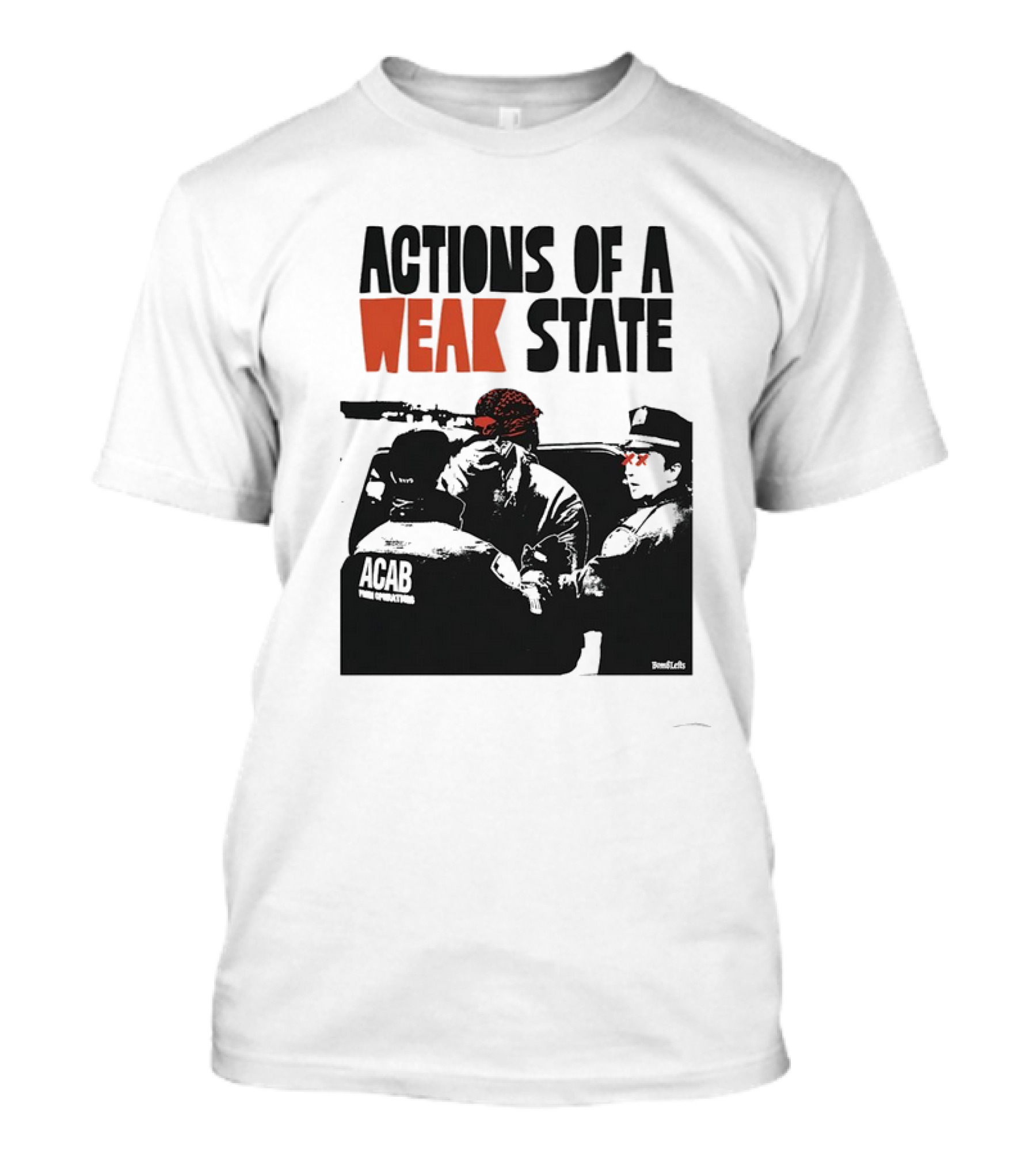 ACAB Actions Of A Weak State T-Shirt