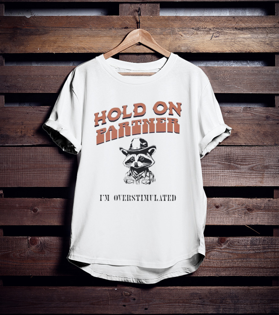 Hold On Partner I'm Overstimulated Cowboy Raccoon T-Shirt