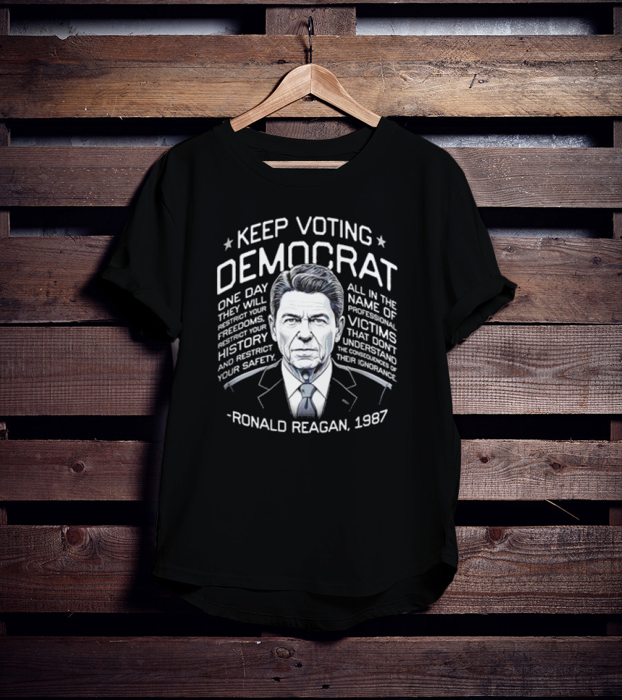 Keep Voting Democrat Ronald Reagan 1987 One Day Restrict Freedoms History Safety T-Shirt
