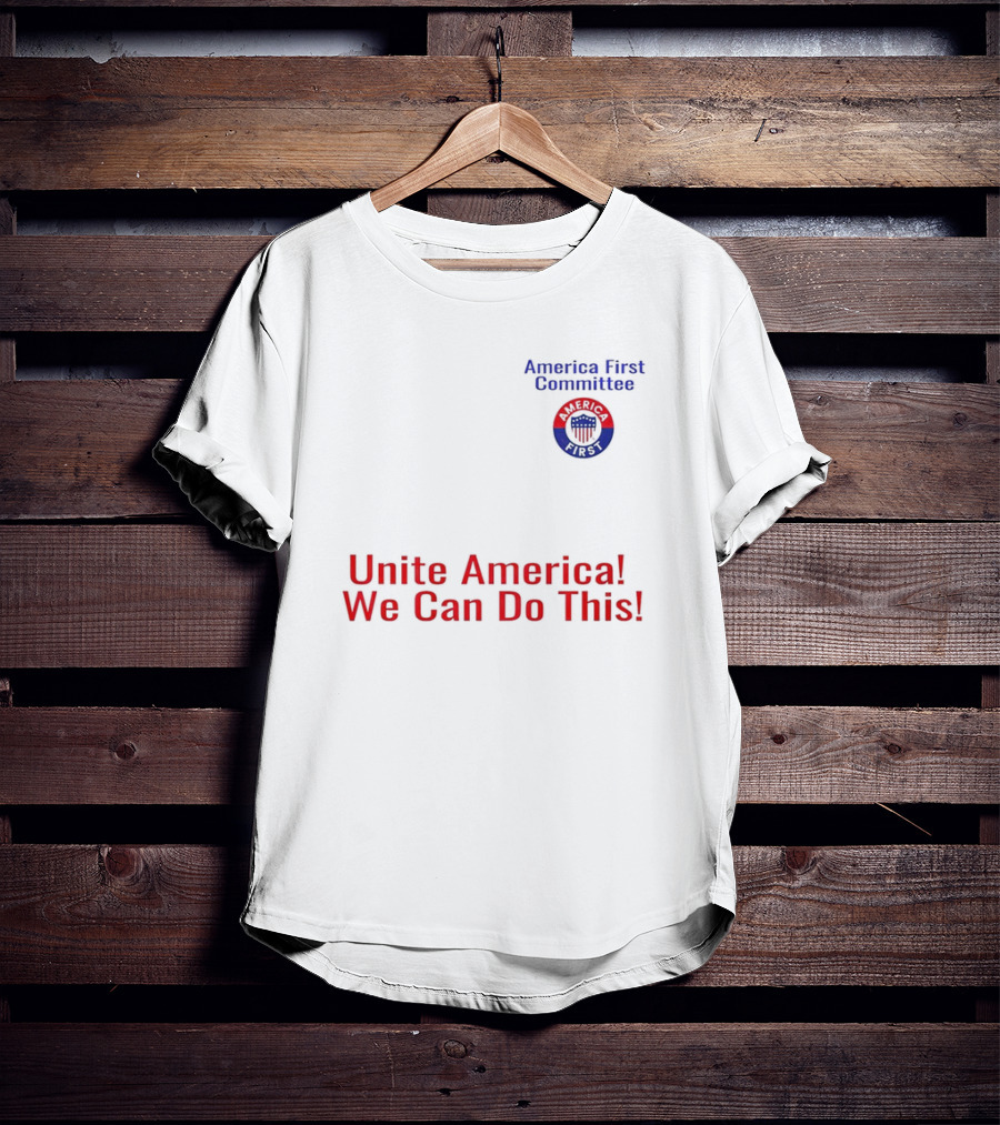 Unite America We Can Do This America First Committee T-Shirt