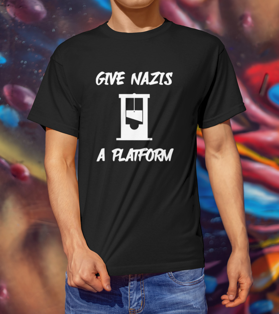 Give Nazis A Platform Guillotine T-Shirt