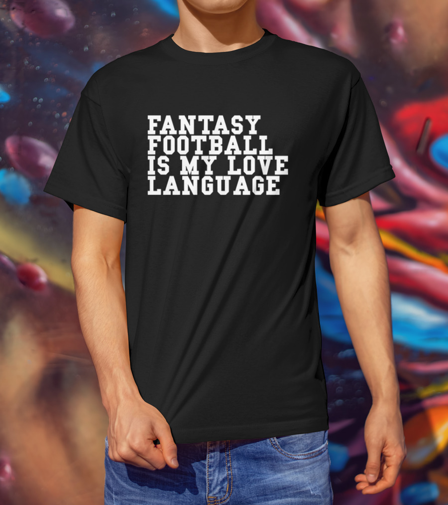 Fantasy Football Is My Love Language Liz Loza T-Shirt