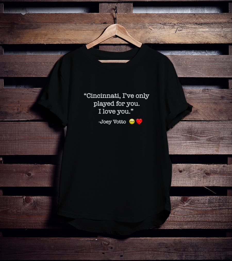 Cincinnati I've Only Played For You I Love You Joey Votto Heart Emoji T-Shirt