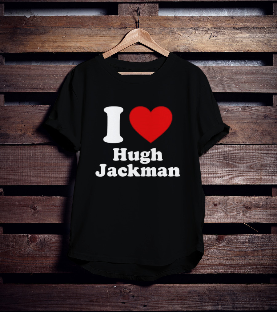 I Love Hugh Jackman T-Shirt