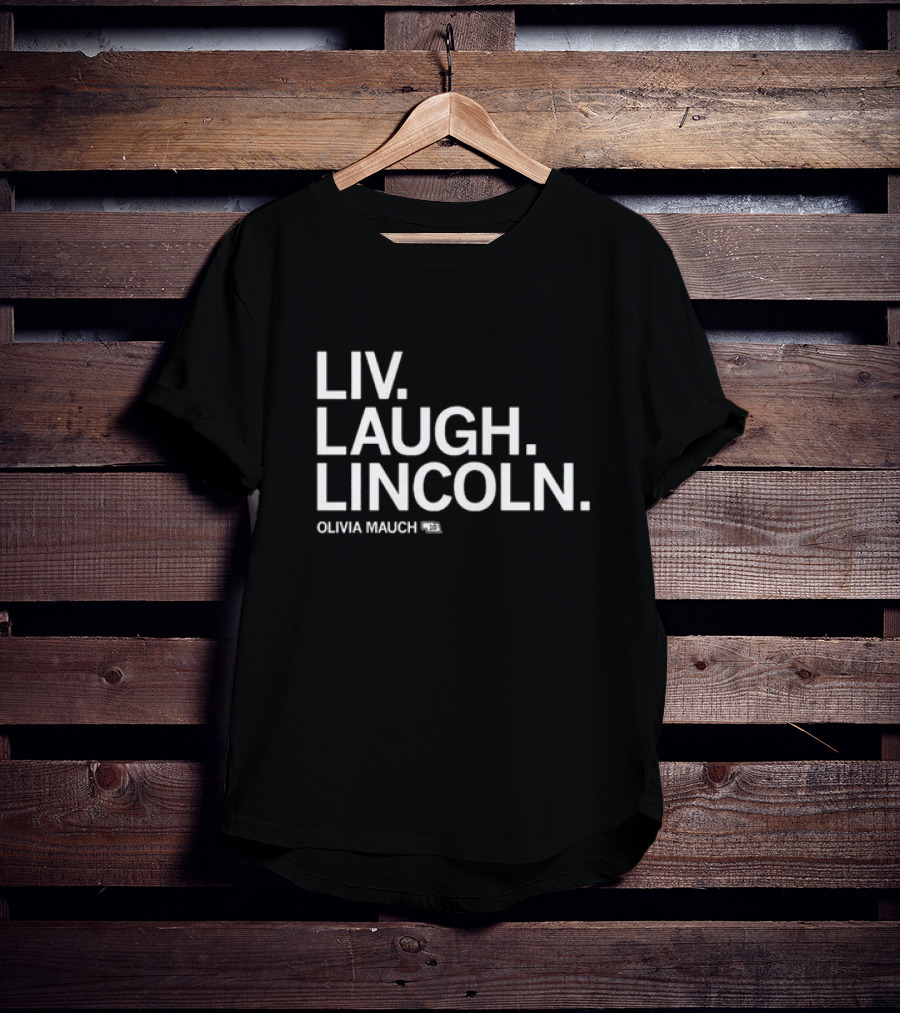 Liv Laugh Lincoln Olivia Mauch T-Shirt