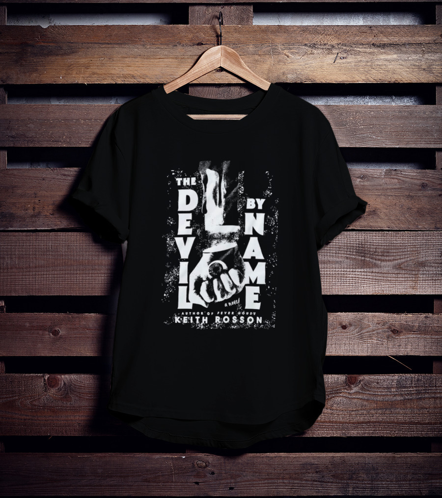 The Devil By Name A Novel Author Of Fever House Keith Rosson T-Shirt