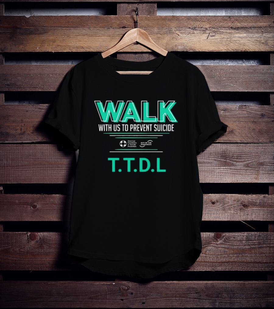 WALK With Us To Prevent Suicide American Foundation T.T.D.L Out Of The Darkness T-Shirt