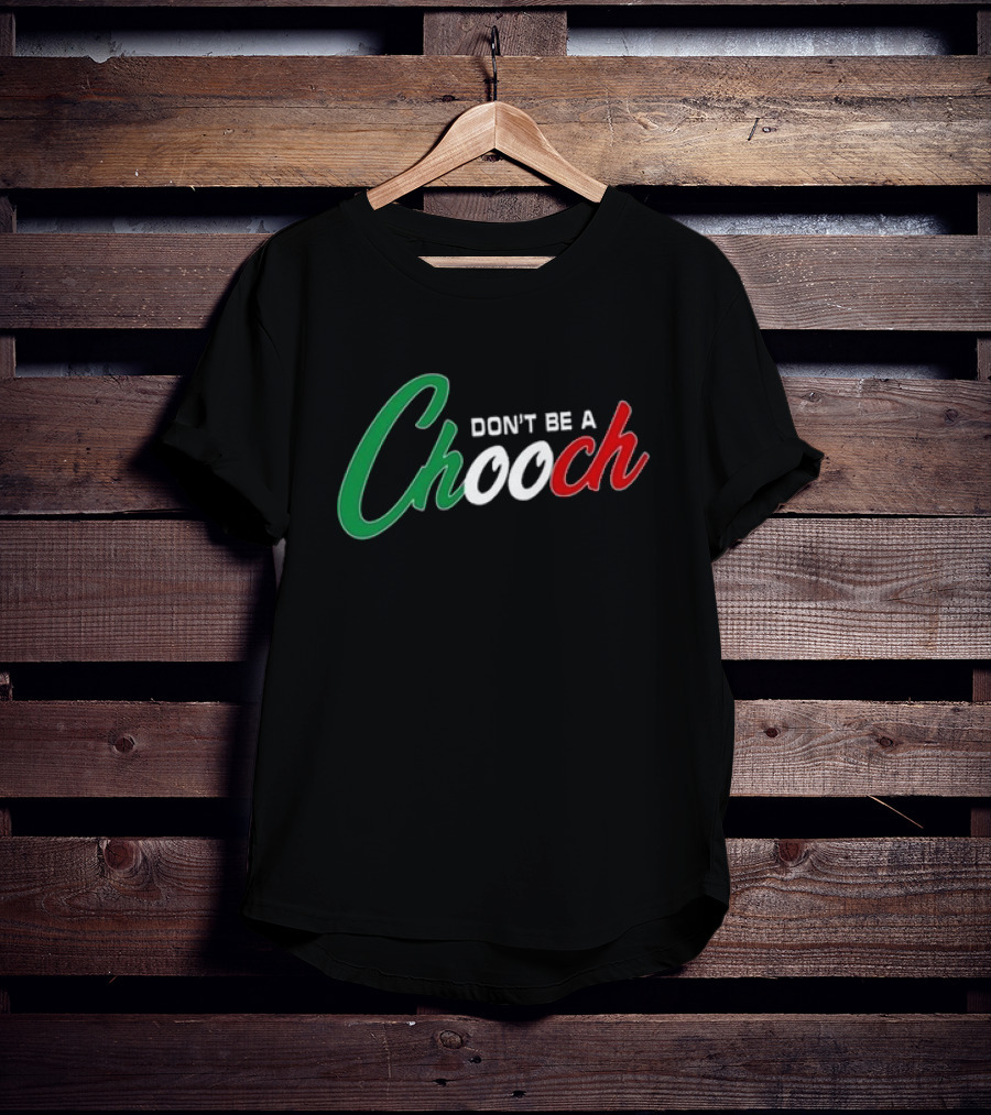 Hardcore Italians Don't Be A Chooch Text With Italian Flag Colors T-Shirt