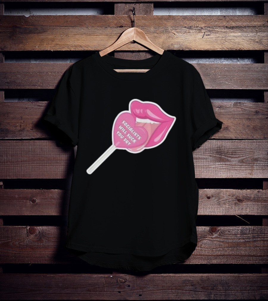 Socialists Will Suck You Dry Pink Lips Lollipop T-Shirt