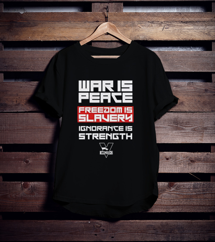 WAR IS PEACE FREEDOM IS SLAVERY IGNORANCE IS STRENGTH INGSOC T-Shirt