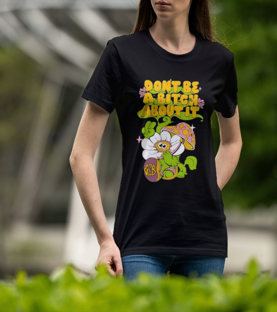Eazybaked D.B.A.B.A.I. Don’t Be A Bitch About It Flower And Mushroom T-Shirt