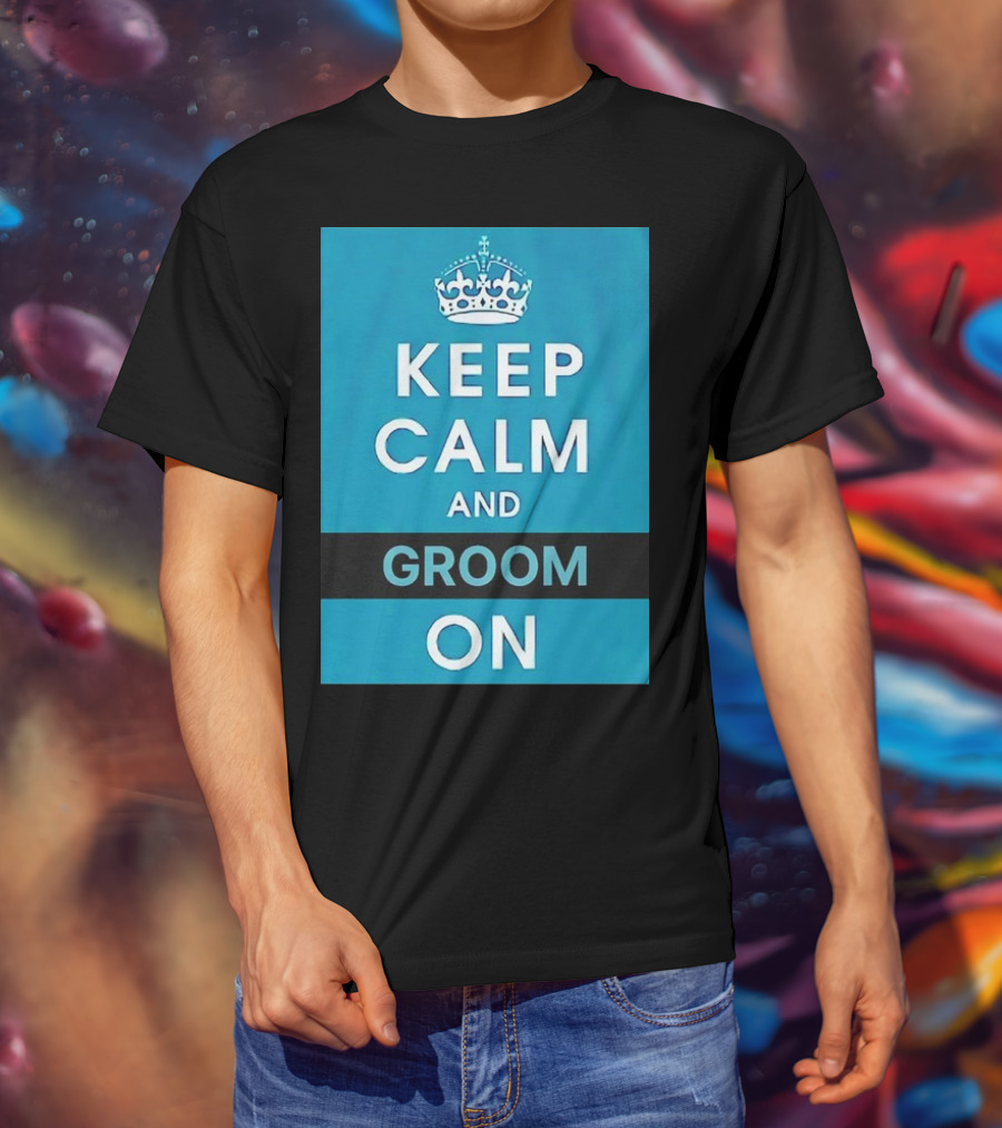 Keep Calm And Groom On Crown Motivation T-Shirt