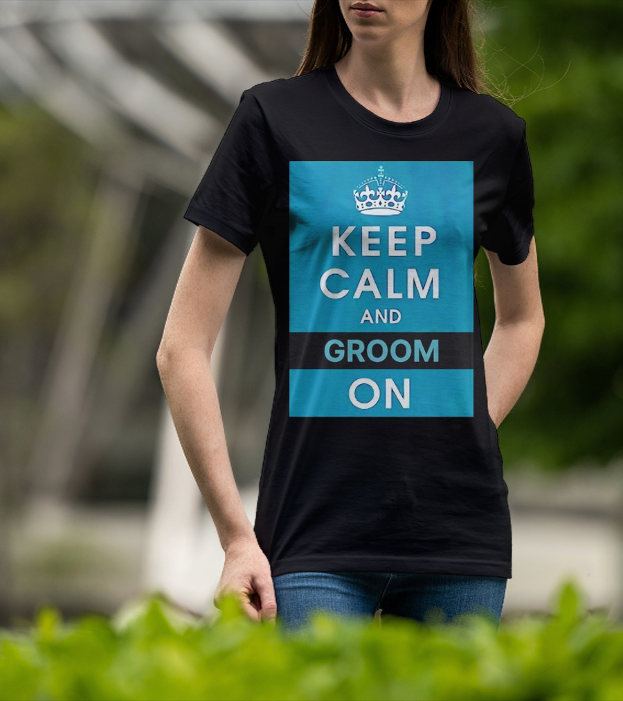 Keep Calm And Groom On Crown Motivation T-Shirt