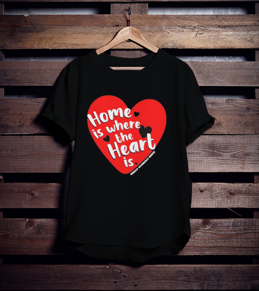 Ronald McDonald House Cincinnati Home Is Where The Heart Is T-Shirt