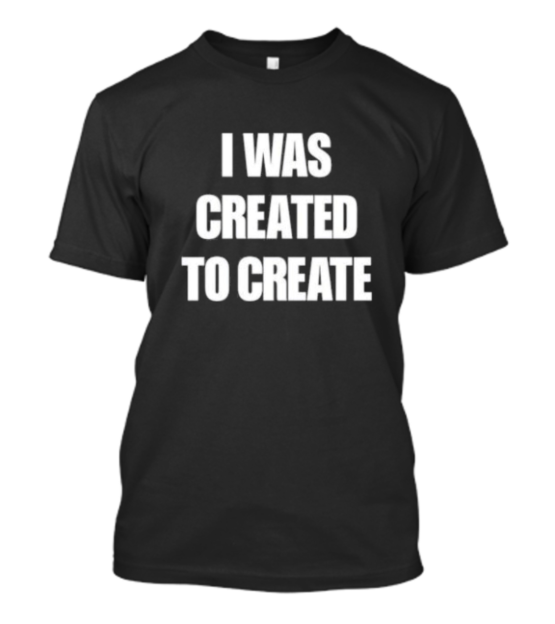 I Was Created To Create T-Shirt