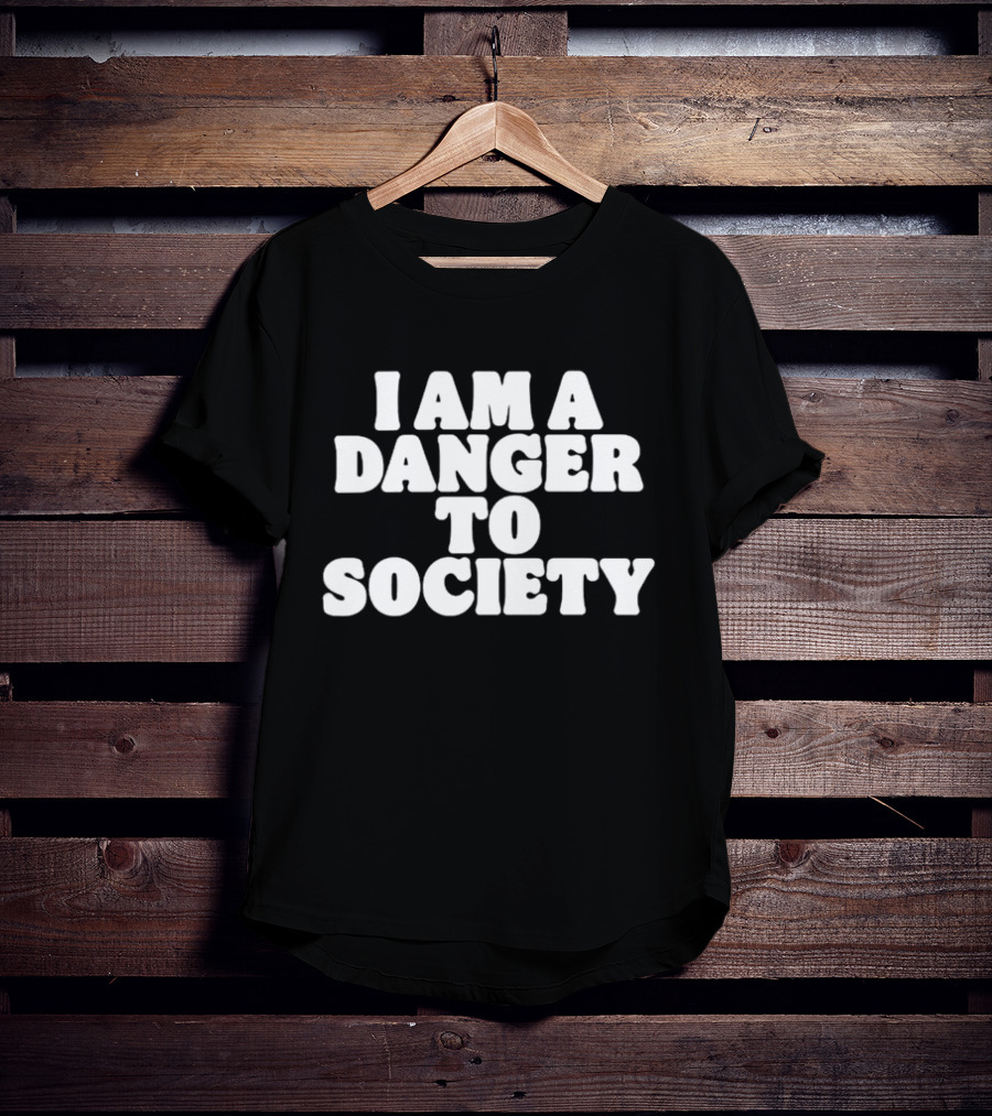 I Am A Danger To Society Text T-Shirt