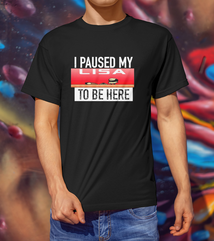 I Paused My Lisa Video Game Inspired Retro Gaming Nostalgia T-Shirt