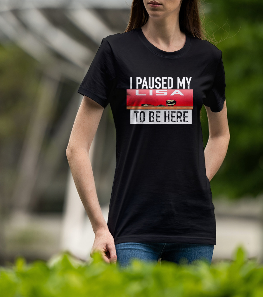 I Paused My Lisa Video Game Inspired Retro Gaming Nostalgia T-Shirt