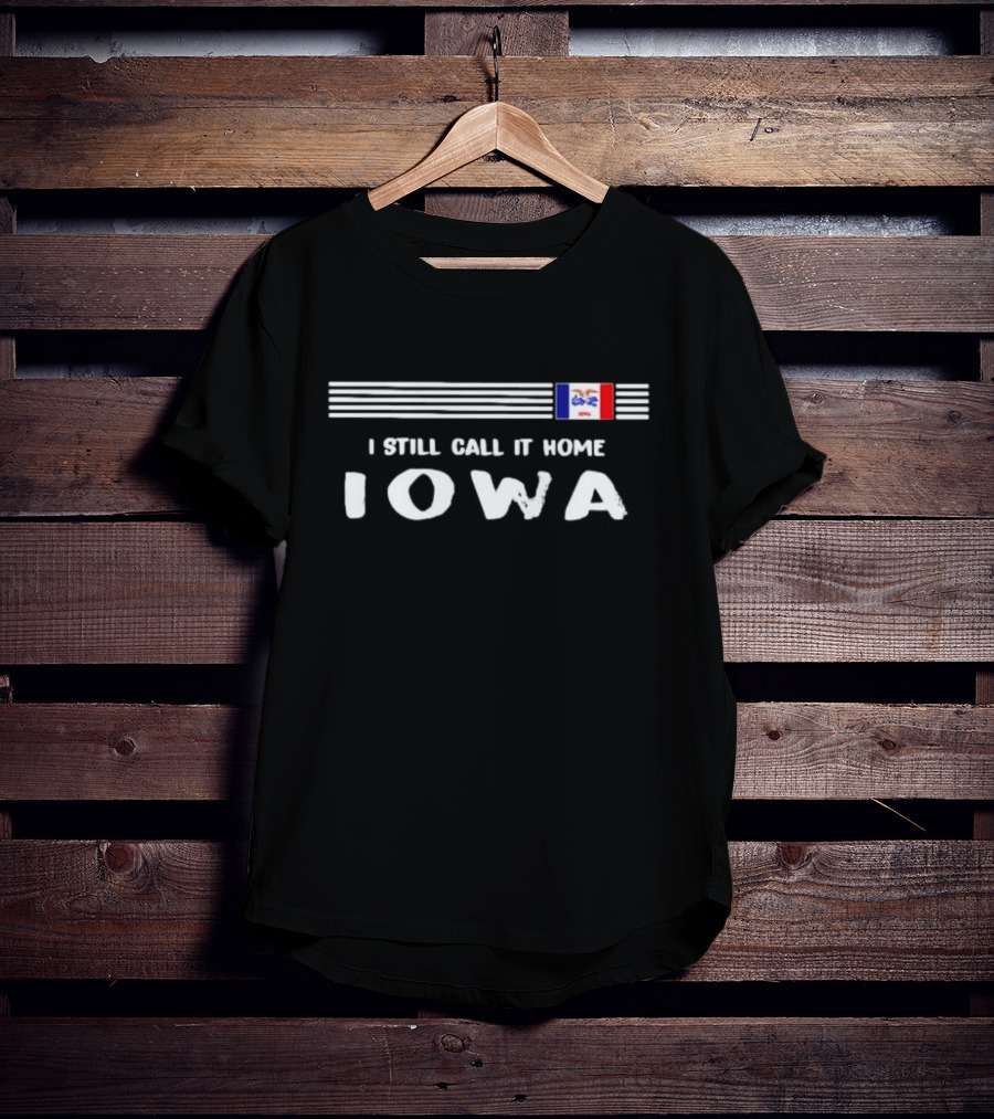 I Still Call It Home Iowa Flag Striping Background Iowa T-Shirt