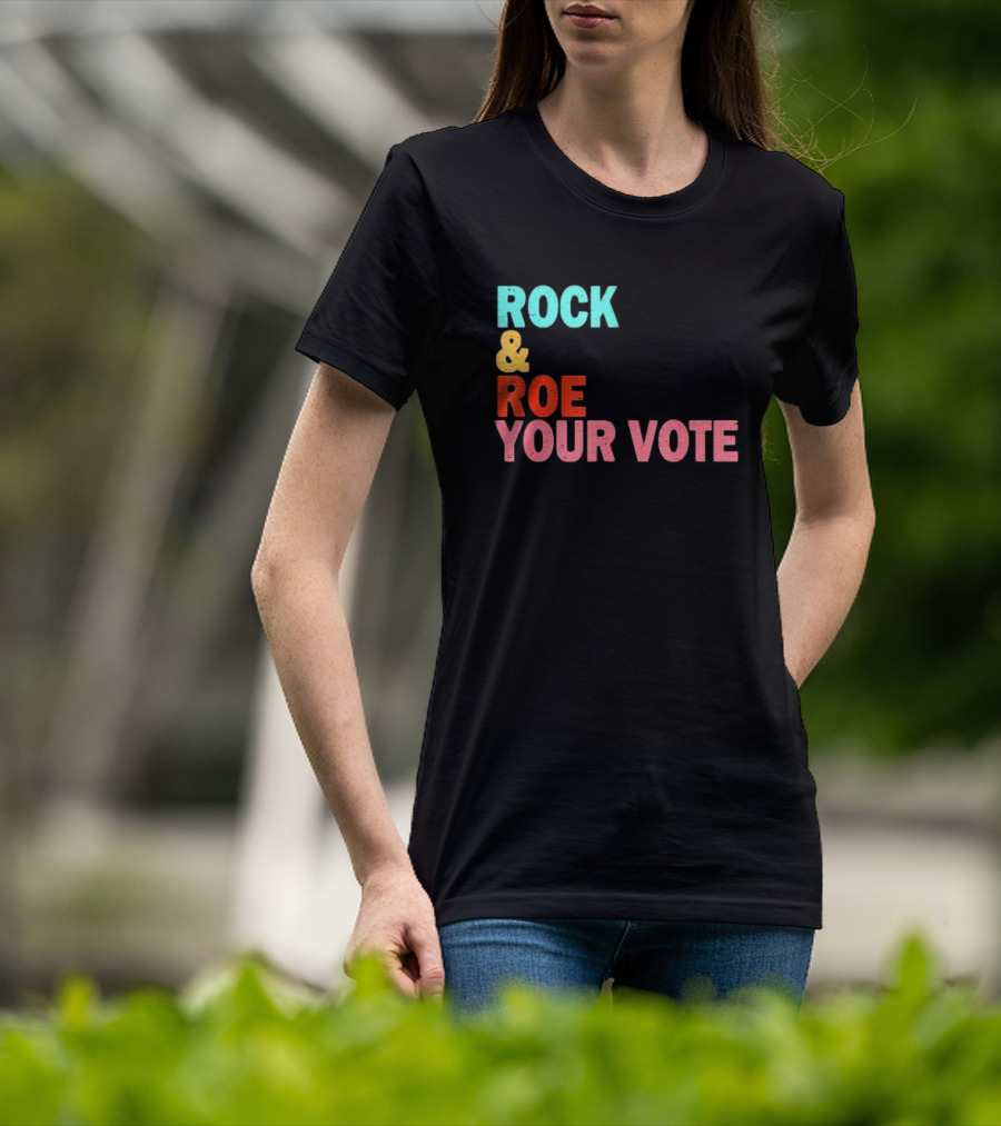 ROCK And ROE YOUR VOTE T-Shirt